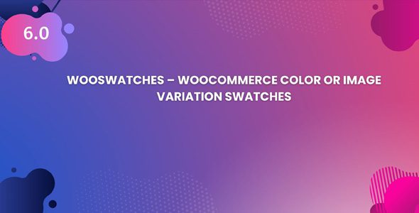WooSwatches - Color or Image Variation Swatches For WooCommerce 6.0.0